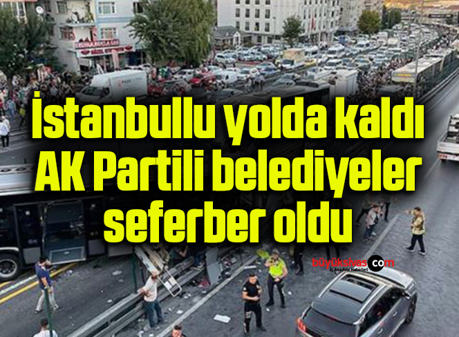 İstanbullu yolda kaldı, AK Partili belediyeler seferber oldu