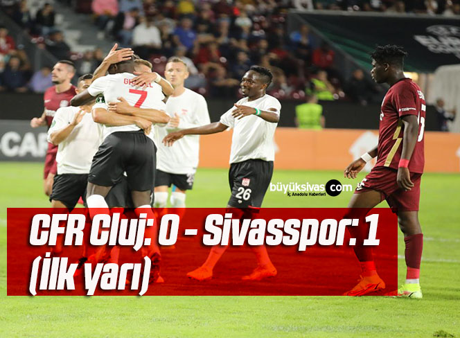 UEFA Avrupa Konferans Ligi: CFR Cluj: 0 – Sivasspor: 1 (İlk yarı)