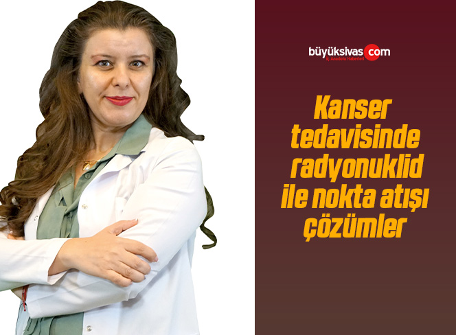 Kanser tedavisinde radyonuklid ile nokta atışı çözümler