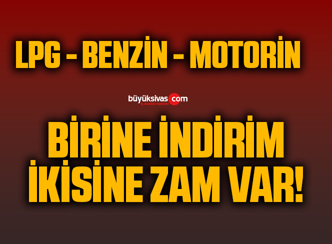 LPG’ye indirim benzin ve motorine ise zam var!
