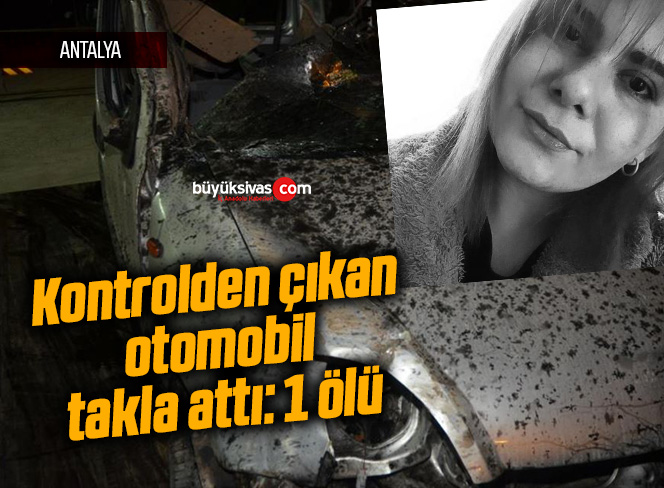 Kontrolden çıkan otomobil takla attı: 1 ölü