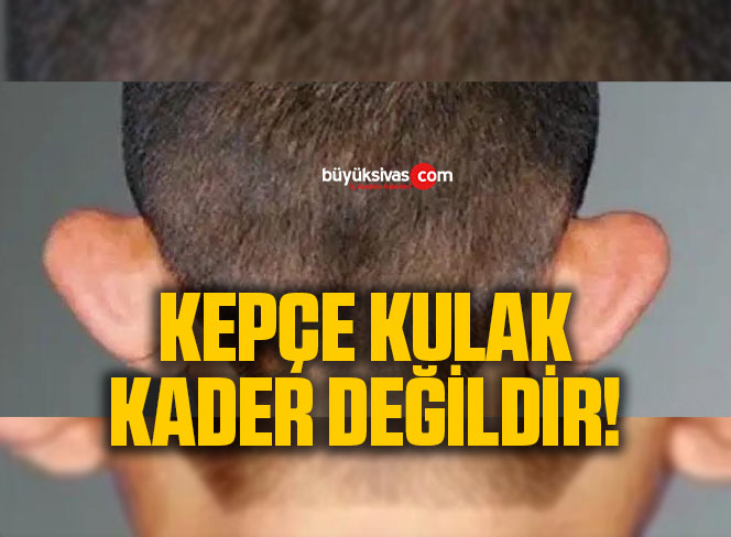 Kepçe Kulak Kader Değildir!