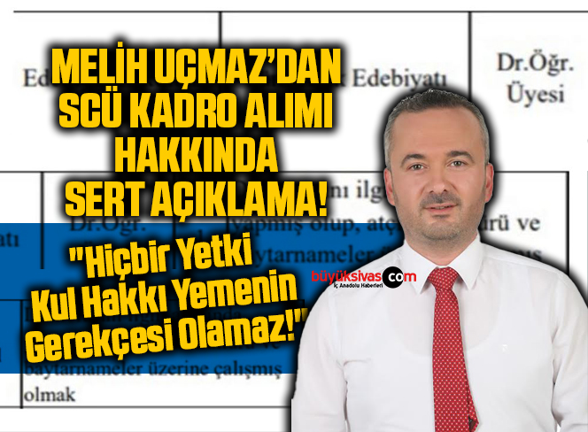 Melih Uçmaz: “Hiçbir Yetki Kul Hakkı Yemenin Gerekçesi Olamaz!”