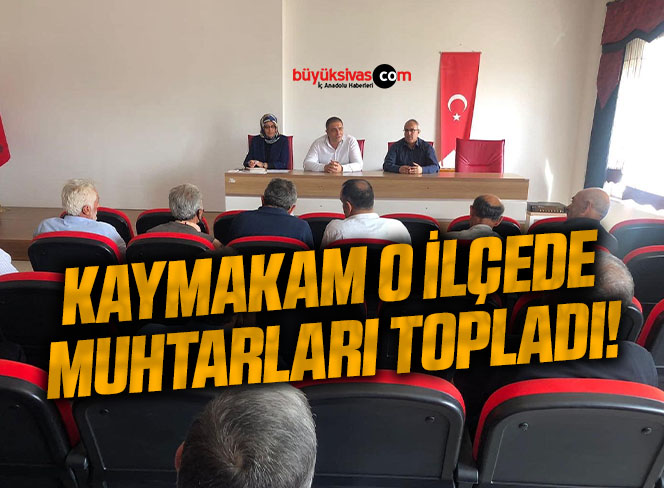 Kaymakam O İlçede Muhtarları Topladı!