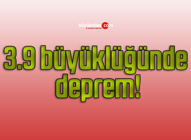 3.9 büyüklüğünde deprem!