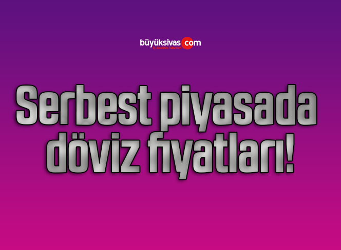 Serbest piyasada döviz fiyatları!