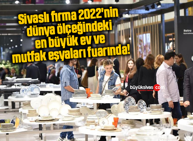 Sivaslı firma, 2022’nin dünya ölçeğindeki en büyük ev ve mutfak eşyaları fuarında!
