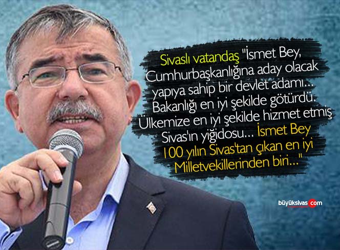Sivaslı vatandaş “İsmet Bey 100 yılın Sivas’tan çıkan en iyi Milletvekillerinden biri…”