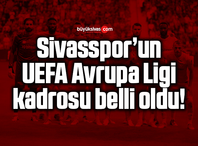 Sivasspor’un UEFA Avrupa Ligi kadrosu belli oldu!