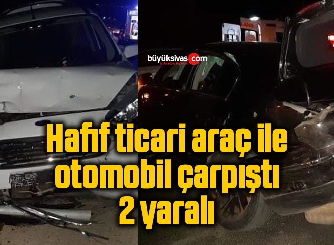 Hafif ticari araç ile otomobil çarpıştı: 2 yaralı