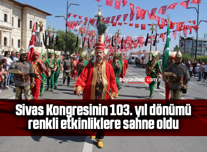 Sivas Kongresinin 103. yıl dönümü renkli etkinliklere sahne oldu