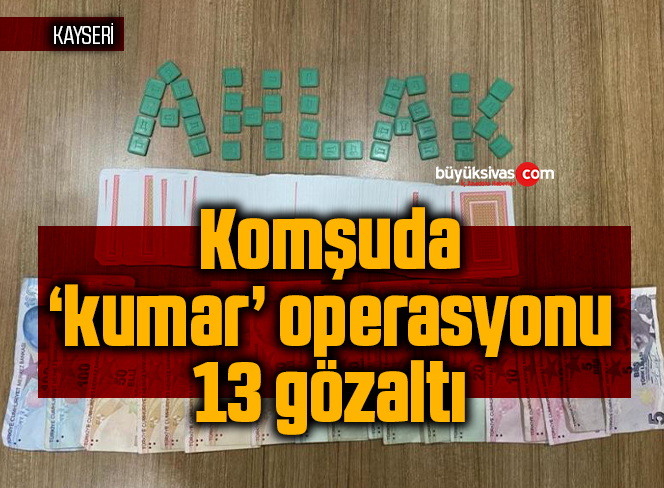 Komşuda ‘kumar’ operasyonu: 13 gözaltı
