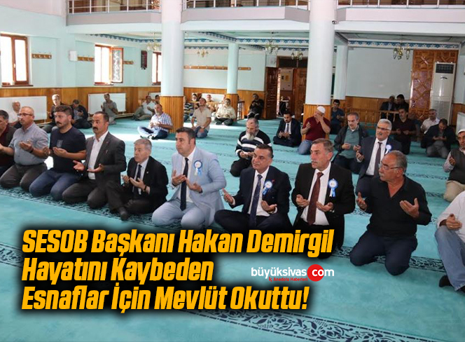 SESOB Başkanı Hakan Demirgil Hayatını Kaybeden Esnaflar İçin Mevlüt Okuttu!
