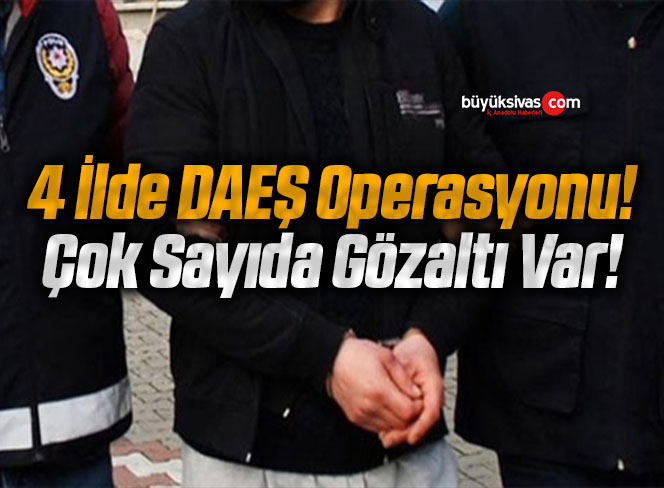 4 İlde DAEŞ Operasyonu! Çok Sayıda Gözaltı Var!