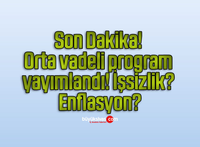 Son Dakika! Orta vadeli program yayımlandı! işsizlik? Enflasyon?