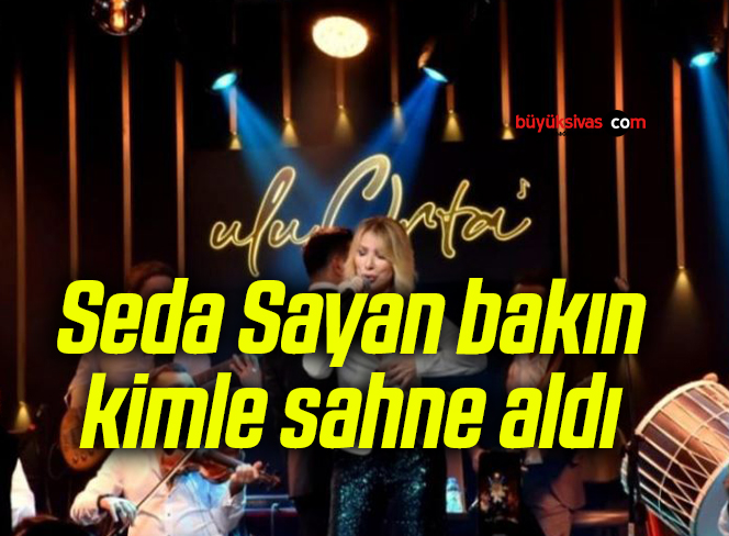 Seda Sayan bakın kimle sahne aldı