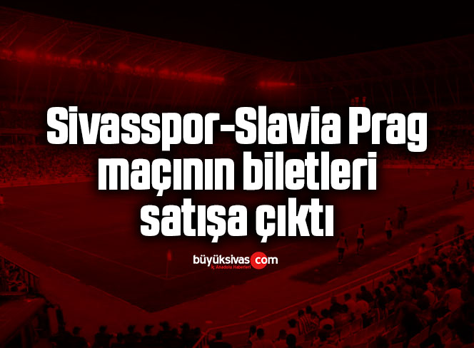 Sivasspor-Slavia Prag maçının biletleri satışa çıktı