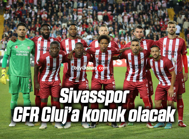 Sivasspor, CFR Cluj’a konuk olacak