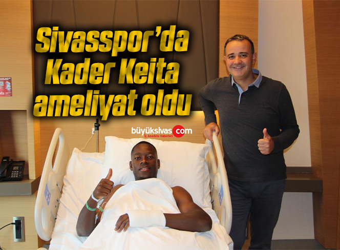 Sivasspor’da Kader Keita ameliyat oldu