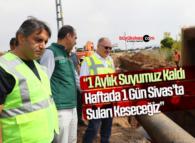 Sivas’ın su sorununu çözecek projenin ilk etabı kasımda tamamlanacak