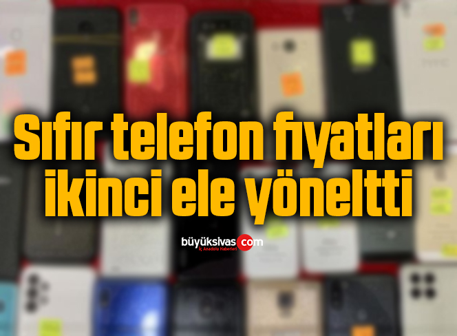 Sıfır telefon fiyatları ikinci ele yöneltti