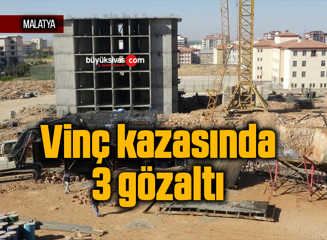 Vinç kazasında 3 gözaltı