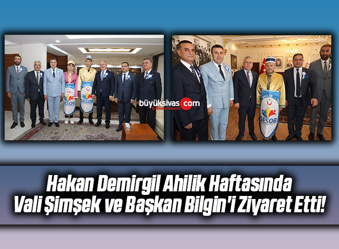 Hakan Demirgil Ahilik Haftasında Vali Şimşek ve Başkan Bilgin’i Ziyaret Etti!