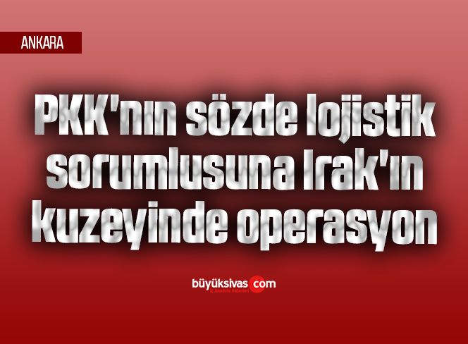 MİT’ten, terör örgütü PKK’nın sözde lojistik sorumlusuna Irak’ın kuzeyinde operasyon