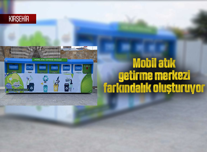 Mobil atık getirme merkezi farkındalık oluşturuyor