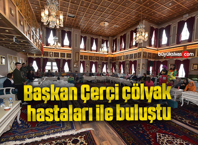 Başkan Çerçi çölyak hastaları ile buluştu