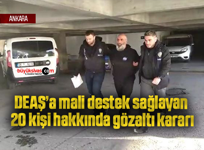 DEAŞ’a mali destek sağlayan 20 kişi hakkında gözaltı kararı