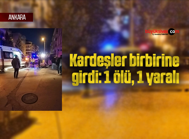 Kardeşler birbirine girdi: 1 ölü, 1 yaralı
