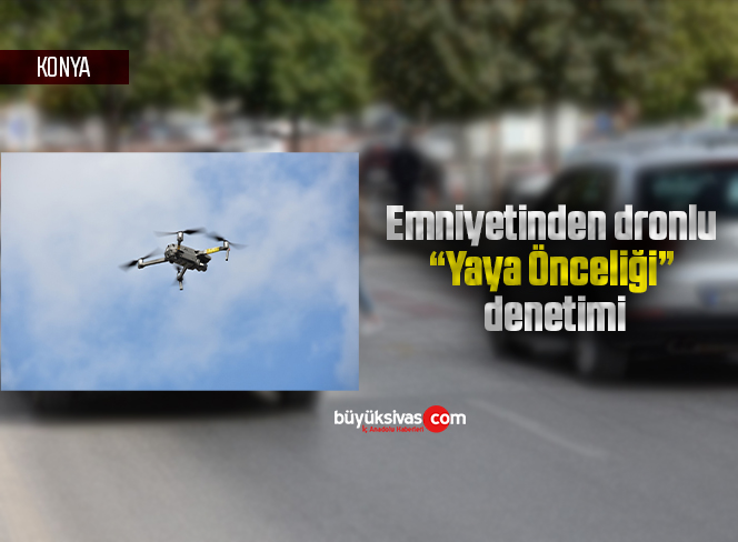 Emniyetinden dronlu “Yaya Önceliği” denetimi