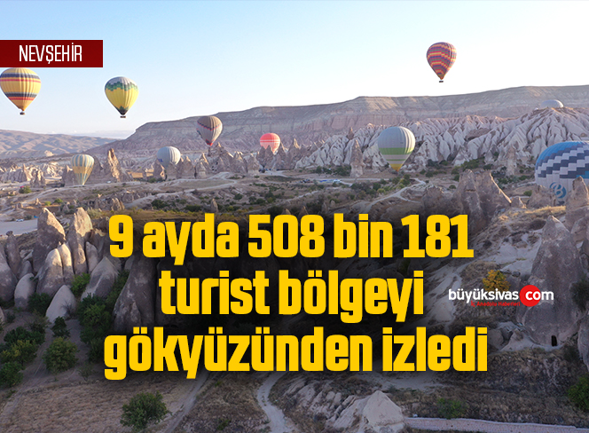 9 ayda 508 bin 181 turist bölgeyi gökyüzünden izledi
