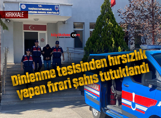 Dinlenme tesisinden hırsızlık yapan firari şahıs tutuklandı