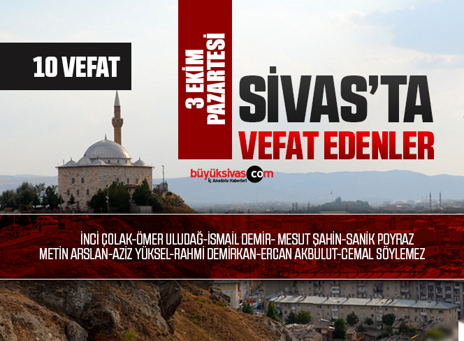 Sivas Aramızdan Ayrılanlar – Sivas’ta Ölenler -3 Ekim 2022