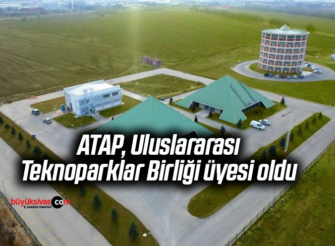 ATAP, Uluslararası Teknoparklar Birliği üyesi oldu