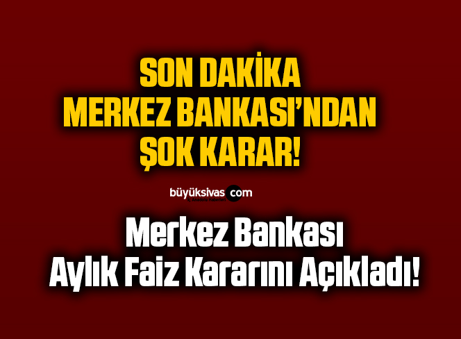 Merkez Bankası Aylık Faiz Kararını Açıkladı!