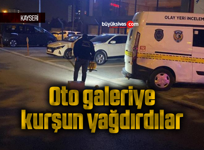Oto galeriye kurşun yağdırdılar
