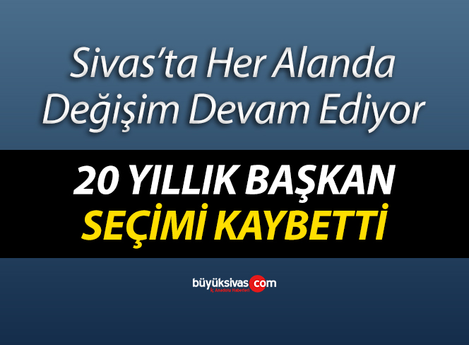 Sivas’ta 20 yıllık başkan görevi devretti