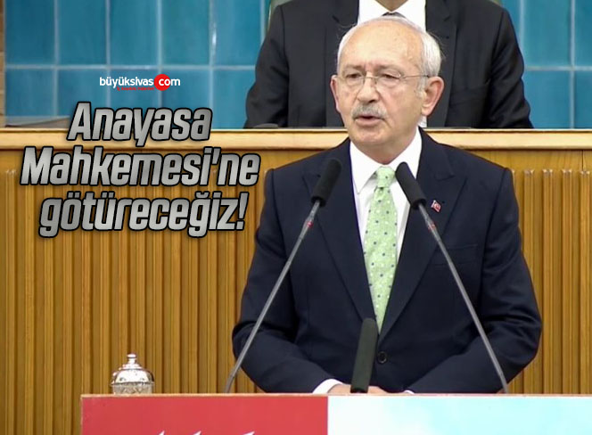 Anayasa Mahkemesi’ne götüreceğiz!