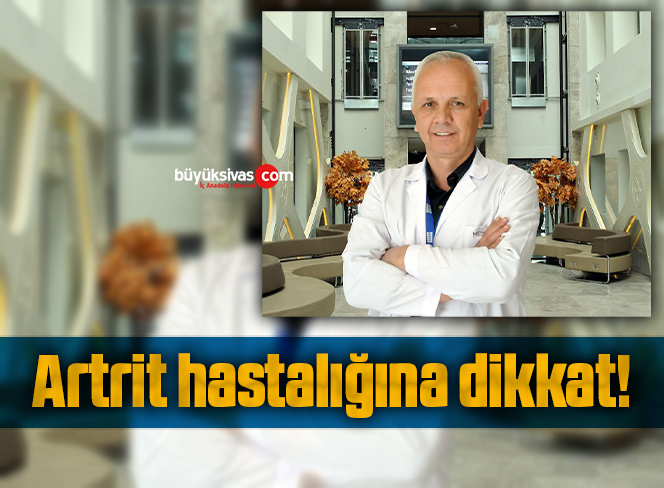 Artrit hastalığına dikkat!