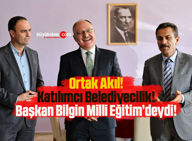 Başkan Bilgin Sivas İl Milli Eğitim Müdürlüğünde!