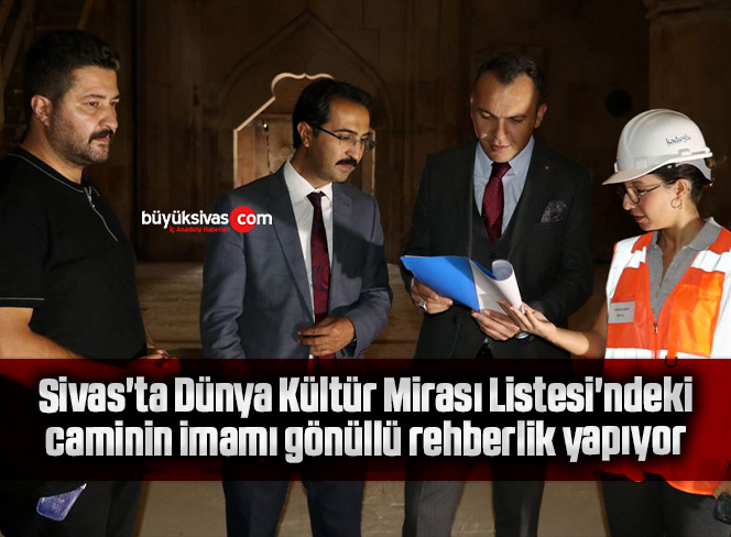 Sivas’ta Dünya Kültür Mirası Listesi’ndeki caminin imamı gönüllü rehberlik yapıyor
