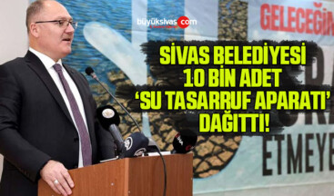 Sivas Belediyesi 10 Bin Adet ‘Su Tasarruf Aparatı’ Dağıttı!