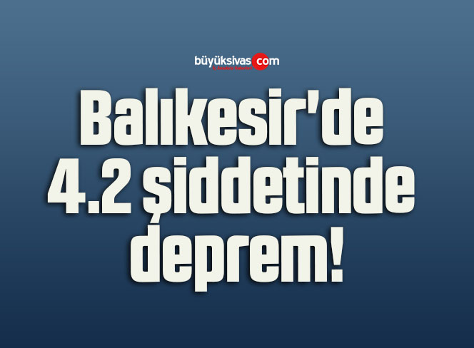 Balıkesir’de 4.2 şiddetinde deprem!
