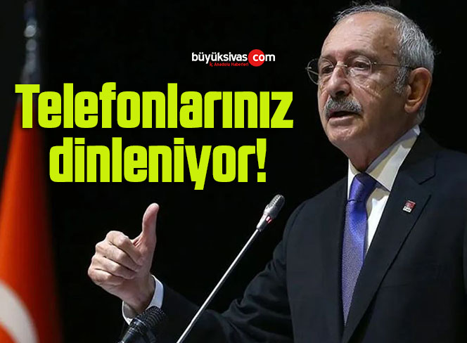 Telefonlarınız dinleniyor!