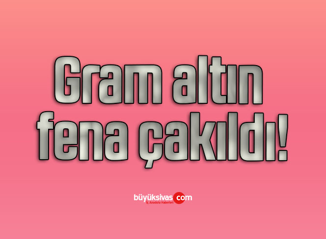 Gram altın fena çakıldı!