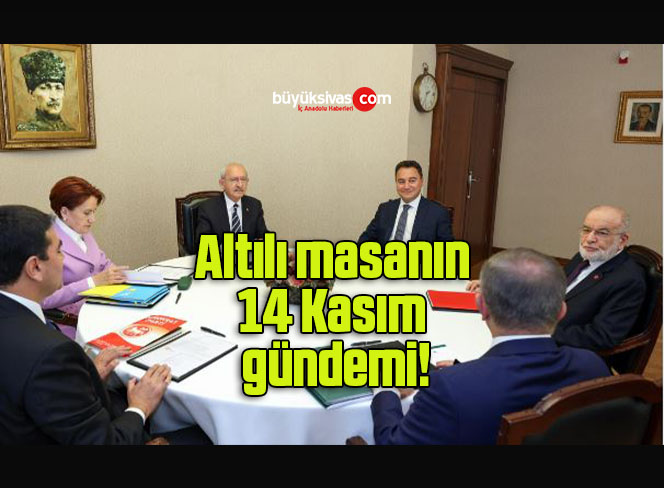 Altılı masanın 14 Kasım gündemi!