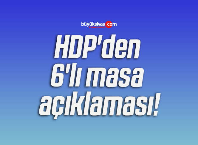 HDP’den 6’lı masa açıklaması!